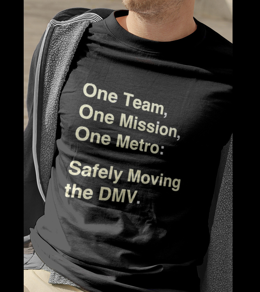 One Team One Mission One Metro Safely Moving The DMV T-Shirt