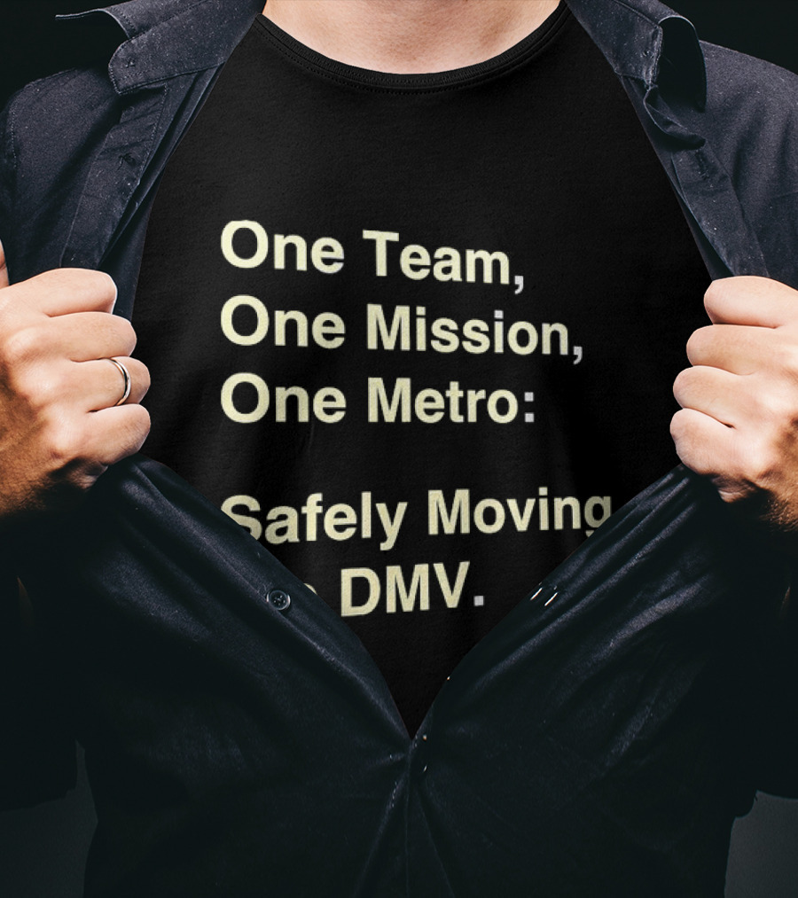 One Team One Mission One Metro Safely Moving The DMV T-Shirt