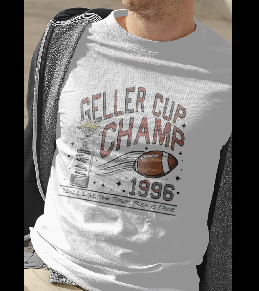 Geller Cup Champ 1996 Like The Turkey Ross Is Done Football Trophy 42-21 T-Shirt