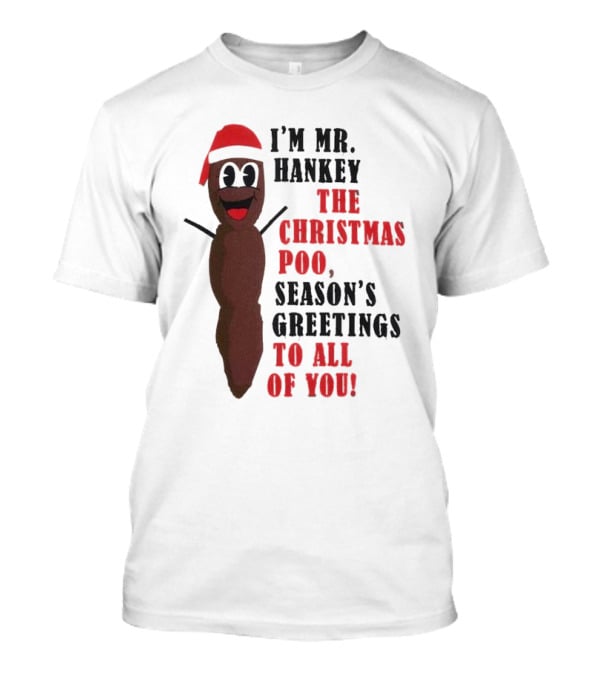 I'm Mr. Hankey The Christmas Poo Season's Greetings To All Of You Holiday Character T-Shirt