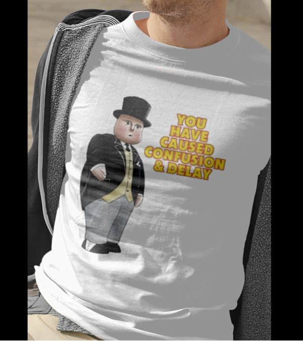 Thomas You Have Caused Confusion And Delay Fat Controller T-Shirt