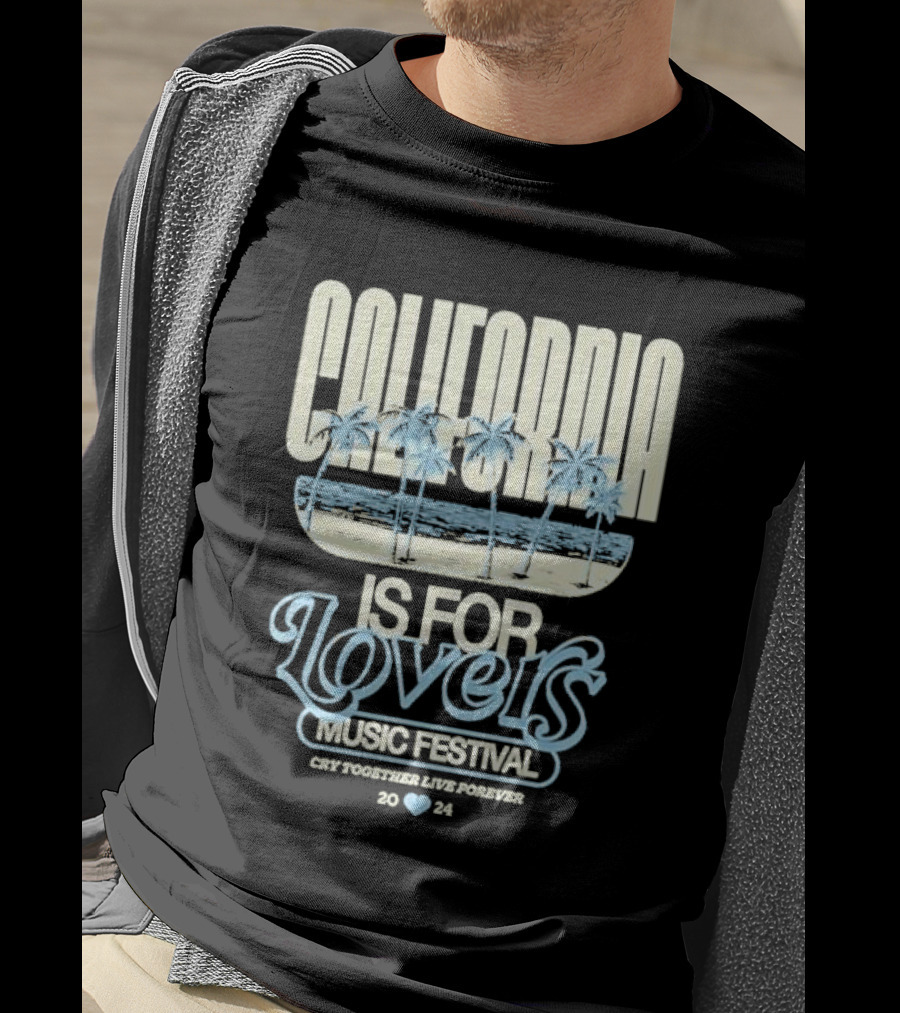 California Is For Lovers Music Festival Cry Together Live Forever T-Shirt