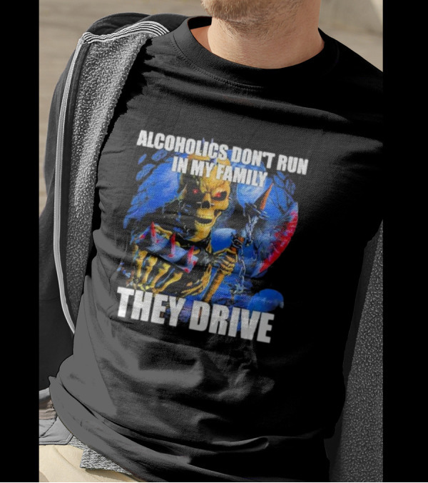 Skeleton Alcoholics Don't Run In My Family They Drive T-Shirt