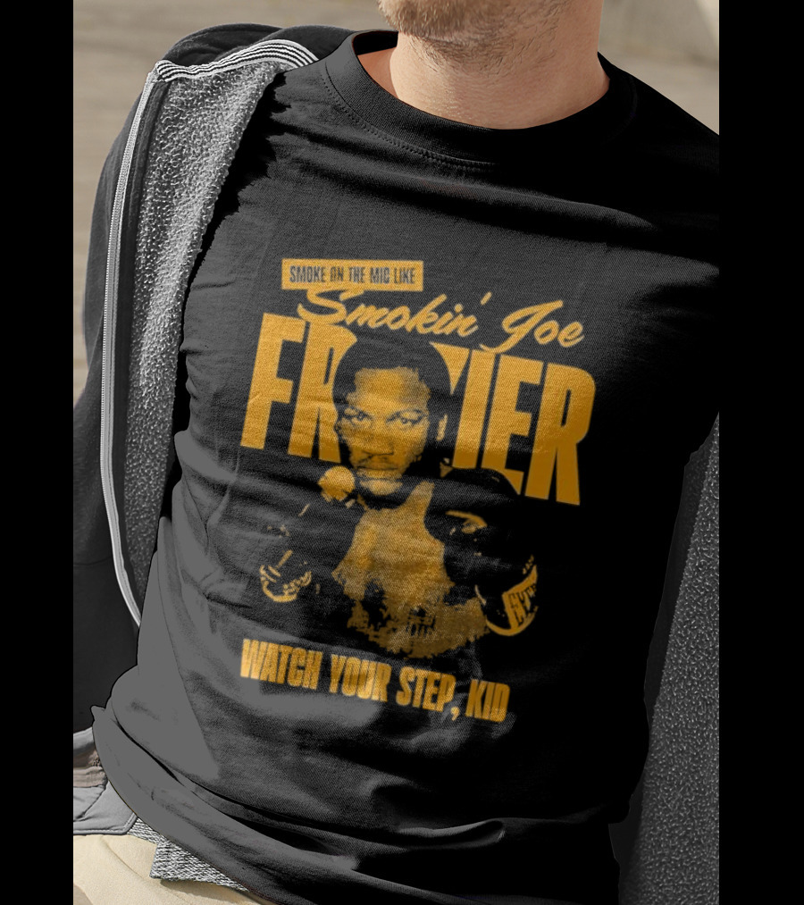 Smoke On The Mic Like Smokin’ Joe Frazier Watch Your Step Kid T-Shirt