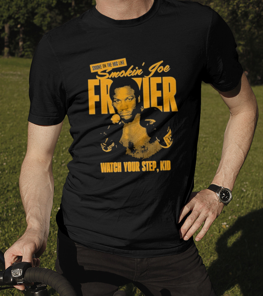 Smoke On The Mic Like Smokin’ Joe Frazier Watch Your Step Kid T-Shirt