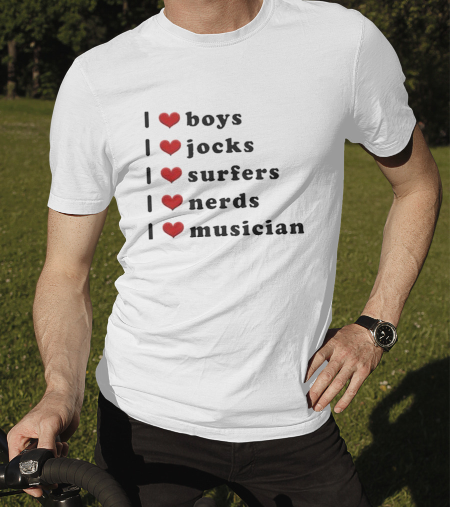 I Love Boys I Love Jocks I Love Surfers I Love Nerds I Love Musician T-Shirt