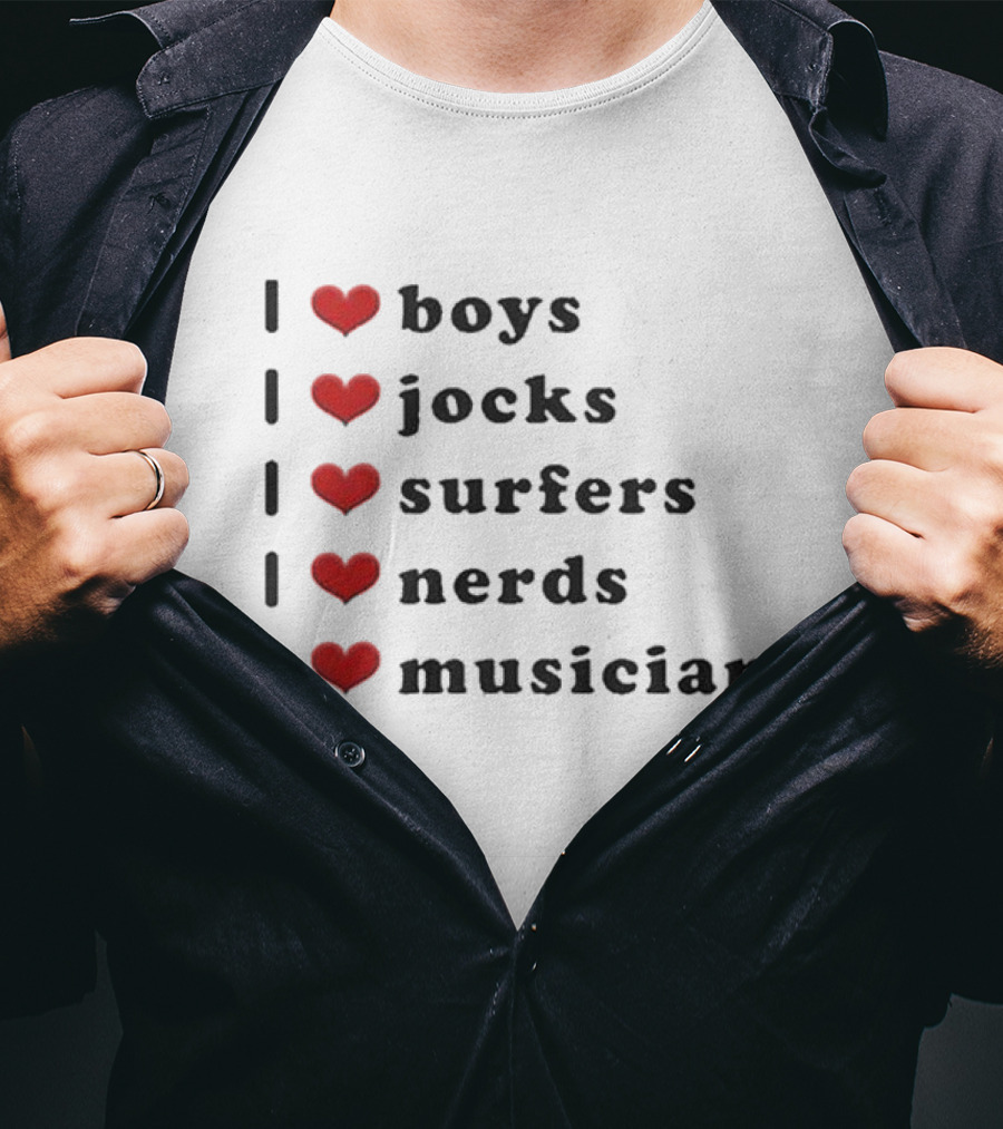 I Love Boys I Love Jocks I Love Surfers I Love Nerds I Love Musician T-Shirt