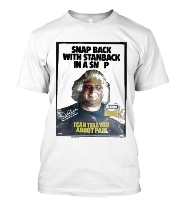Snap Back With Stanback In A Snap I Can Tell You About Pain T-Shirt