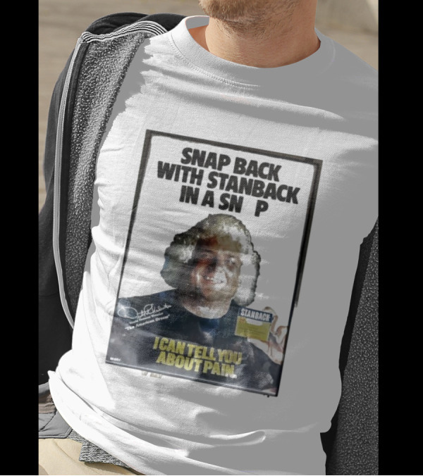 Snap Back With Stanback In A Snap I Can Tell You About Pain T-Shirt