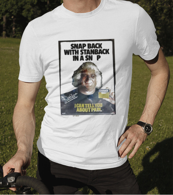 Snap Back With Stanback In A Snap I Can Tell You About Pain T-Shirt