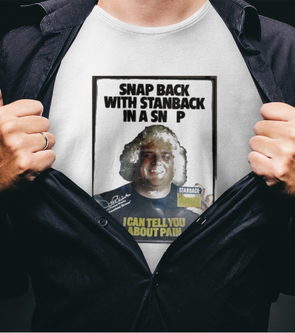 Snap Back With Stanback In A Snap I Can Tell You About Pain T-Shirt