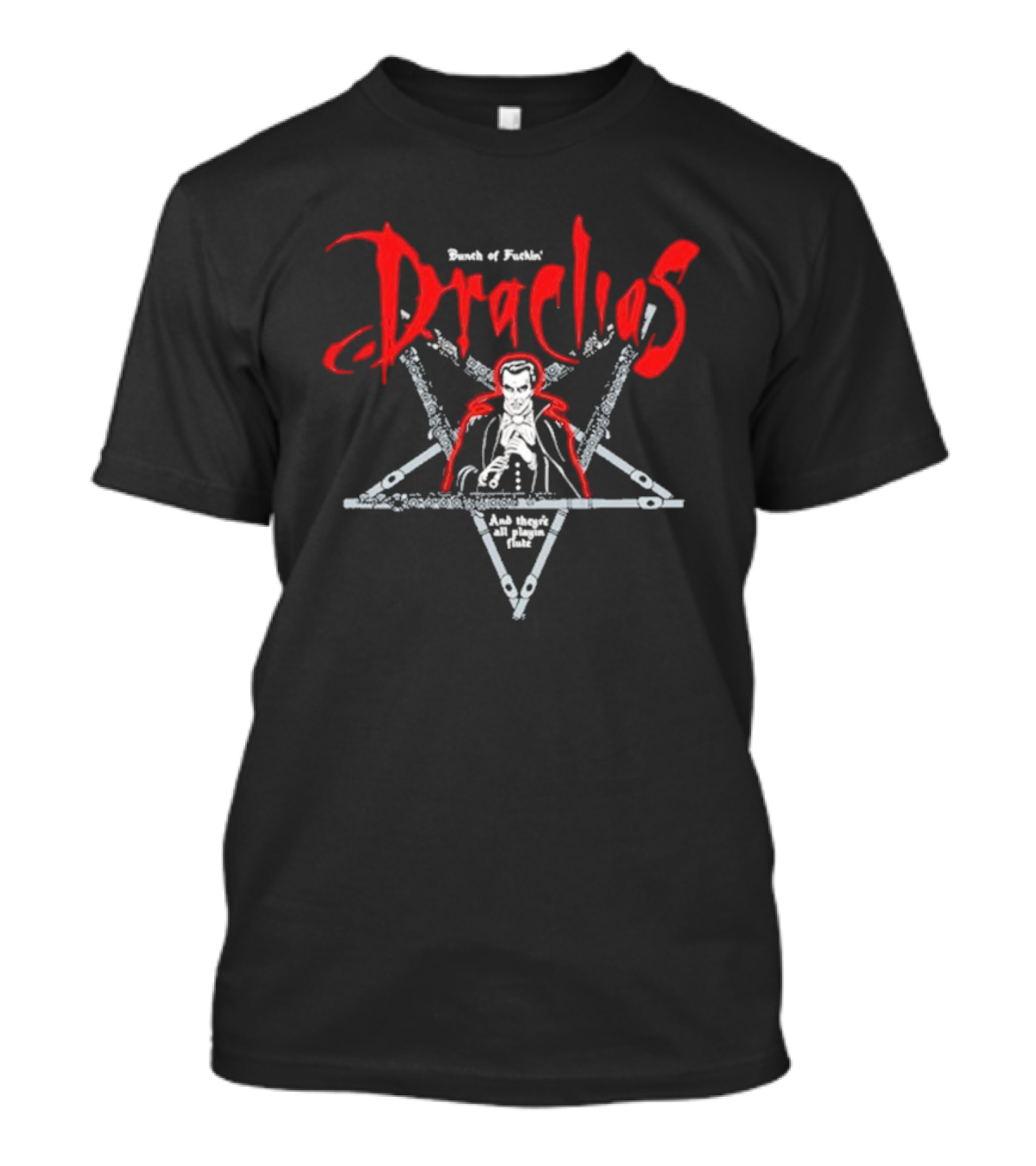 Bunch Of Fuckin' Draculas And They're All Playin' Flute T-Shirt