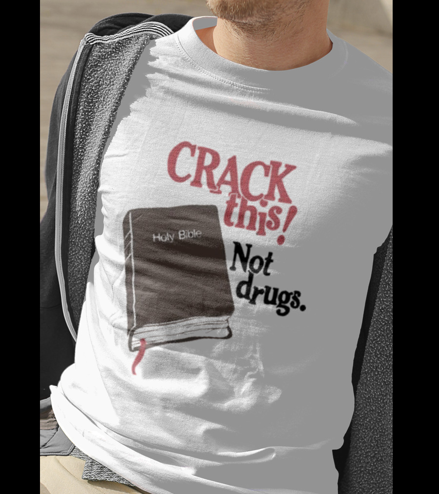 CRACK This Holy Bible Not Drugs T-Shirt