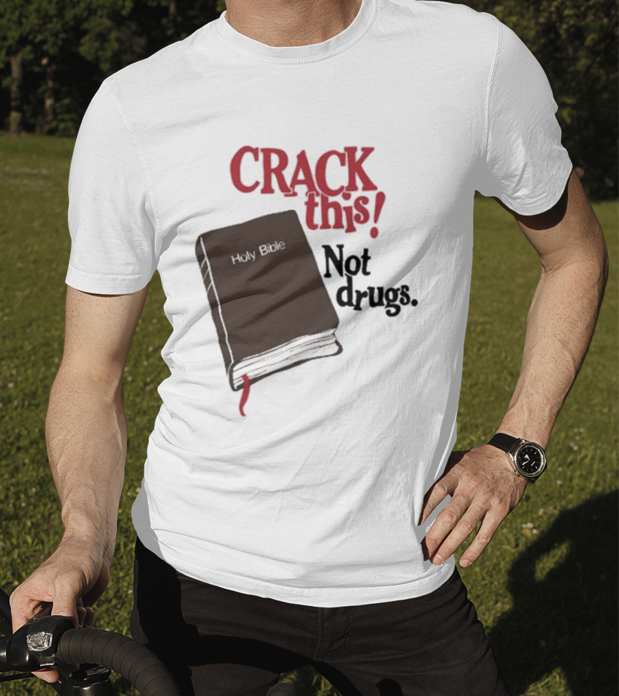 CRACK This Holy Bible Not Drugs T-Shirt