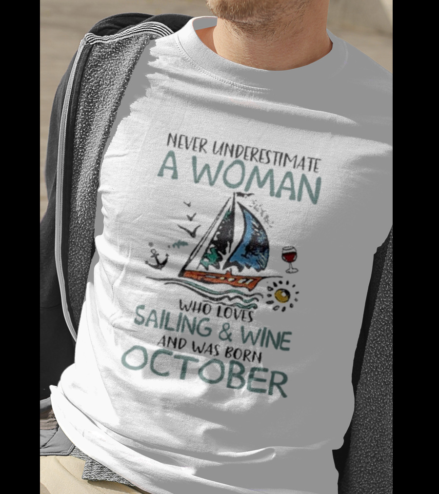 Never Underestimate A Woman Who Loves Sailing And Wine And Was Born October T-Shirt