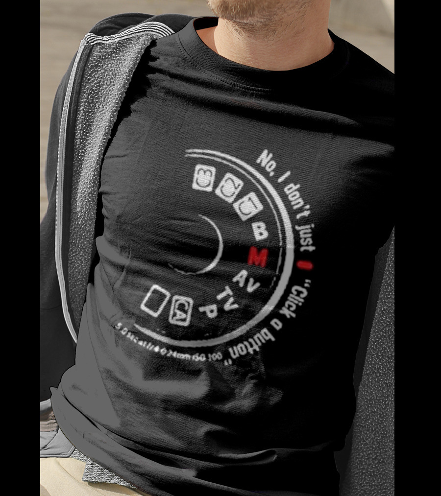 No I Don't Just Click A Button Camera Mode Dial Photography Humor T-Shirt
