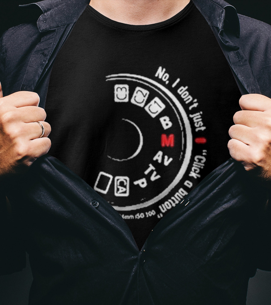 No I Don't Just Click A Button Camera Mode Dial Photography Humor T-Shirt