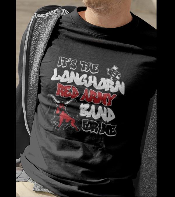 It’s The CH Longhorn Red Army Band For Me T-Shirt