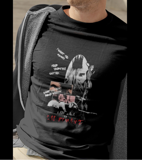 Lady Gaga Bad Romance I Want You Psycho Your Vertigo Shtick Want You In My Fear Window T-Shirt