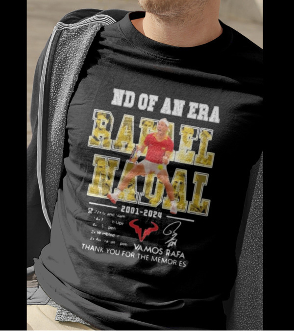 End Of An Era Rafael Nadal 2001-2024 Vamos Rafa Thank You For The Memories Tennis Champion T-Shirt