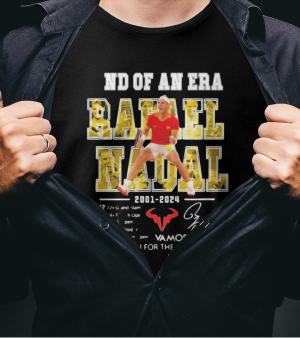 End Of An Era Rafael Nadal 2001-2024 Vamos Rafa Thank You For The Memories Tennis Champion T-Shirt