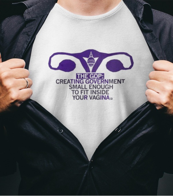 The GOP Creating Government Small Enough To Fit Inside Your Vagina Capitol Building T-Shirt