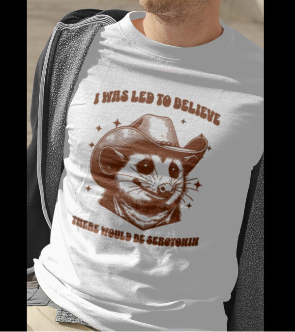 Raccoon Wearing Cowboy Hat I Was Led To Believe There Would Be Serotonin T-Shirt
