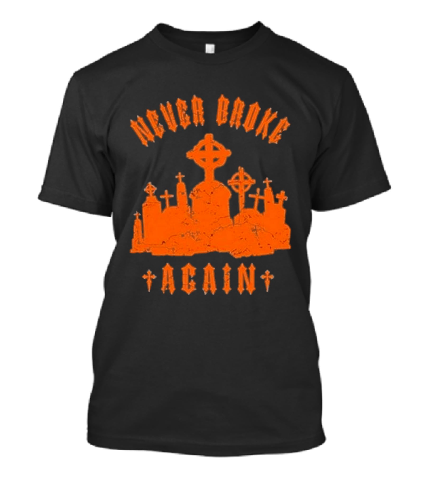 Never Broke Again Grave Hunter Crosses And Tombstones T-Shirt