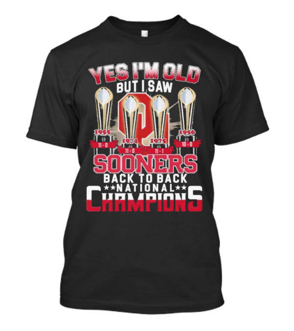 Yes I'm Old But I Saw Oklahoma Sooners Back To Back National Champions 1955 1974 1975 1956 T-Shirt