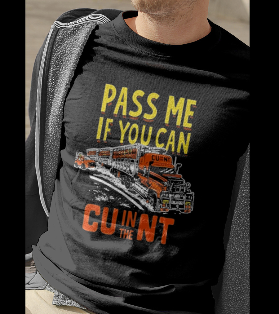 Pass ME If You Can Cu IN The Nt T-Shirt