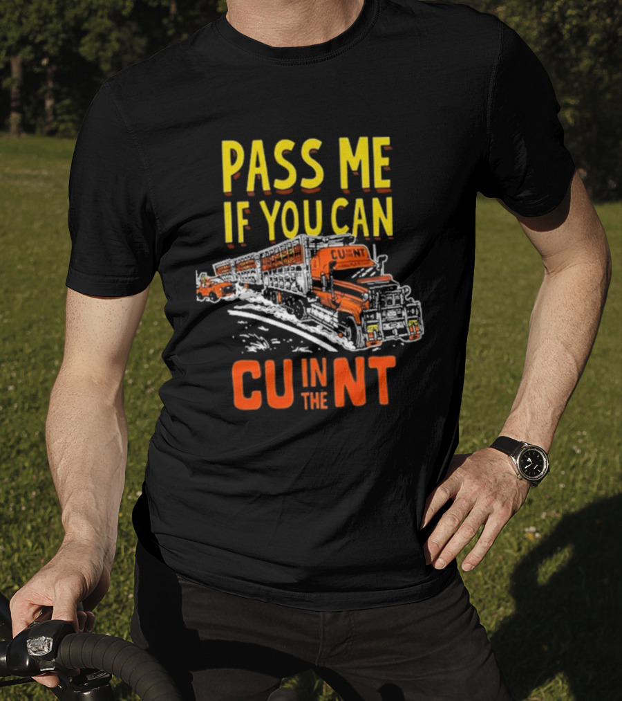 Pass ME If You Can Cu IN The Nt T-Shirt