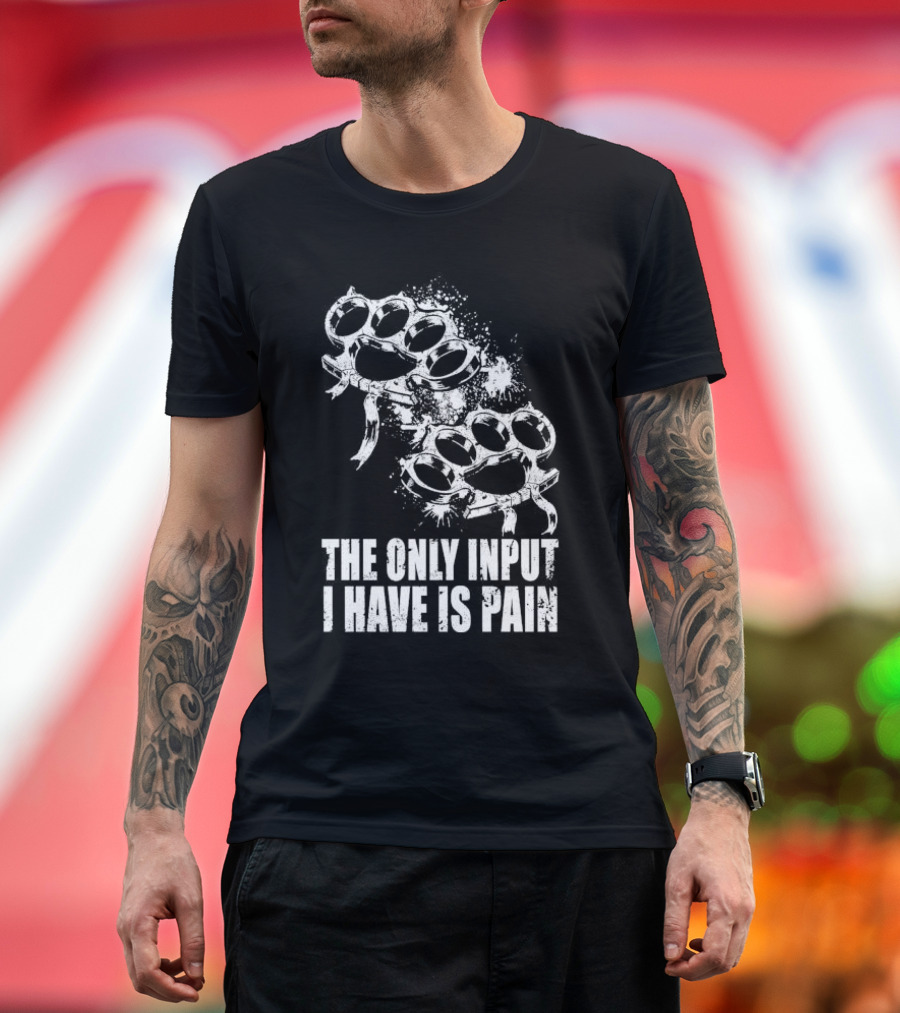 Crown Magnetar The Only Input I Have Is Pain Brass Knuckles T-Shirt