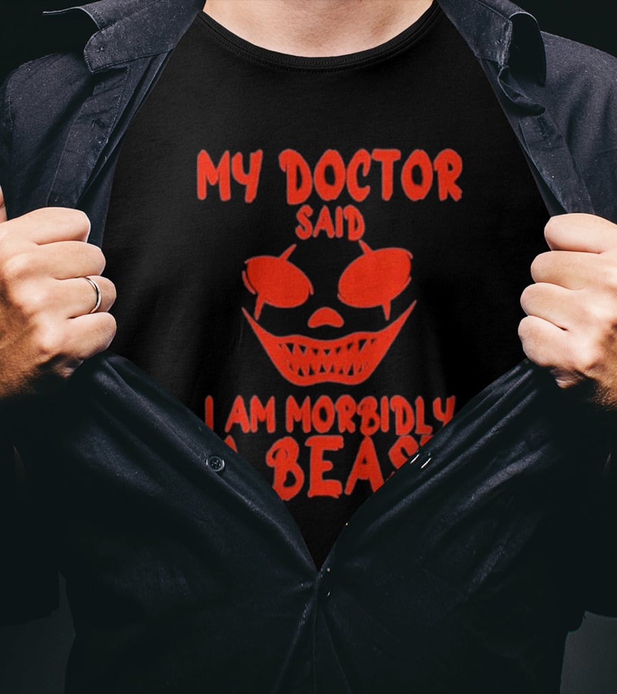 My Doctor Said I Am Morbidly A Beast Scary Face T-Shirt