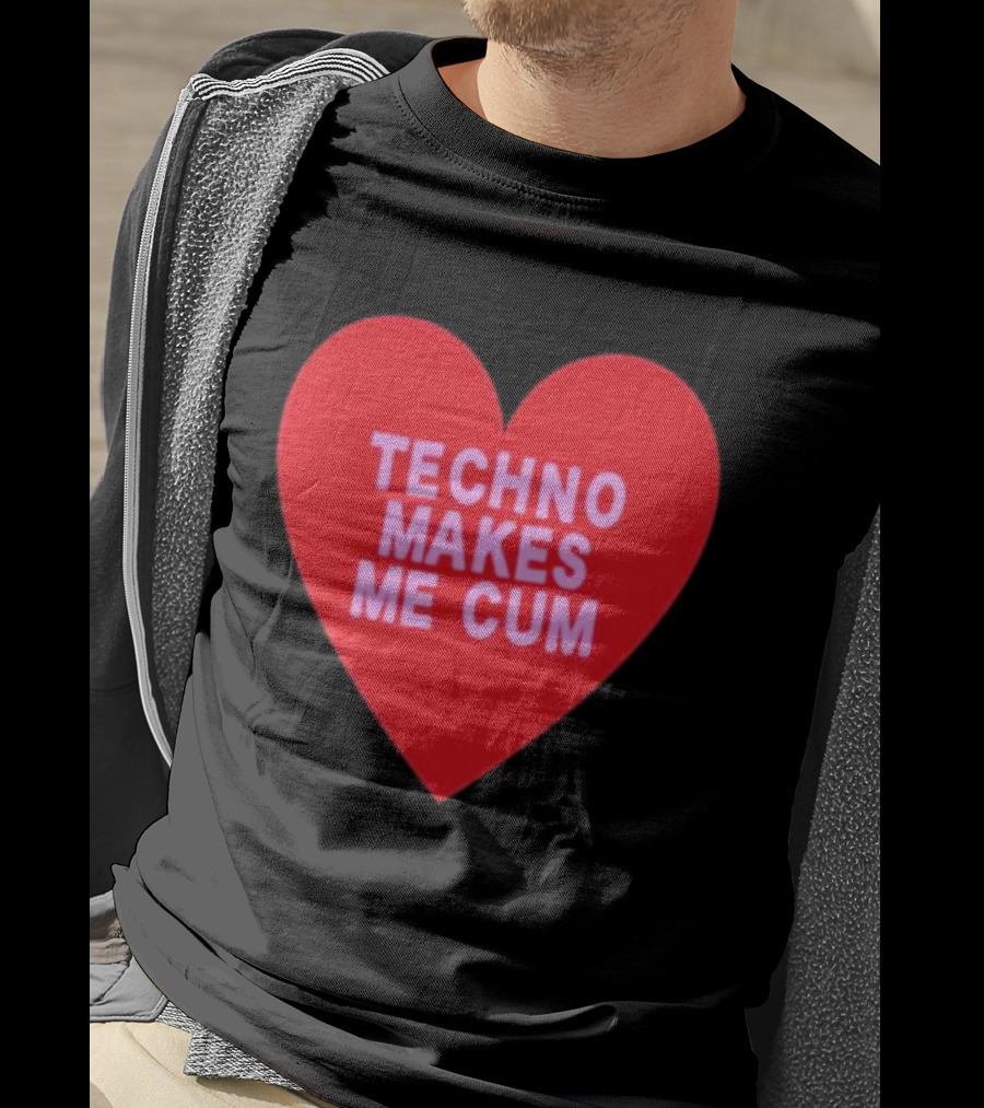 Techno Makes Me Cum Heart T-Shirt