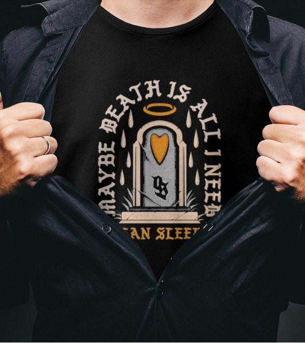 Maybe Death Is All I Need Ocean Sleeper Tombstone Halo Heart Raindrops T-Shirt