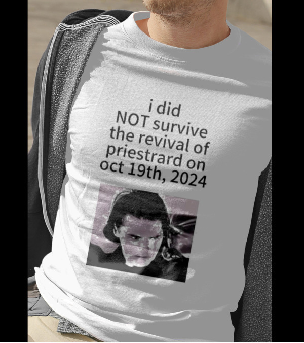 I Did Not Survive The Revival Of Priestrard On October 19th T-Shirt