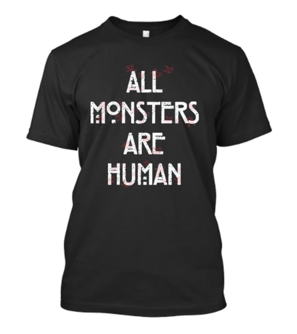 All Monsters Are Human American Horror Story Phrase T-Shirt