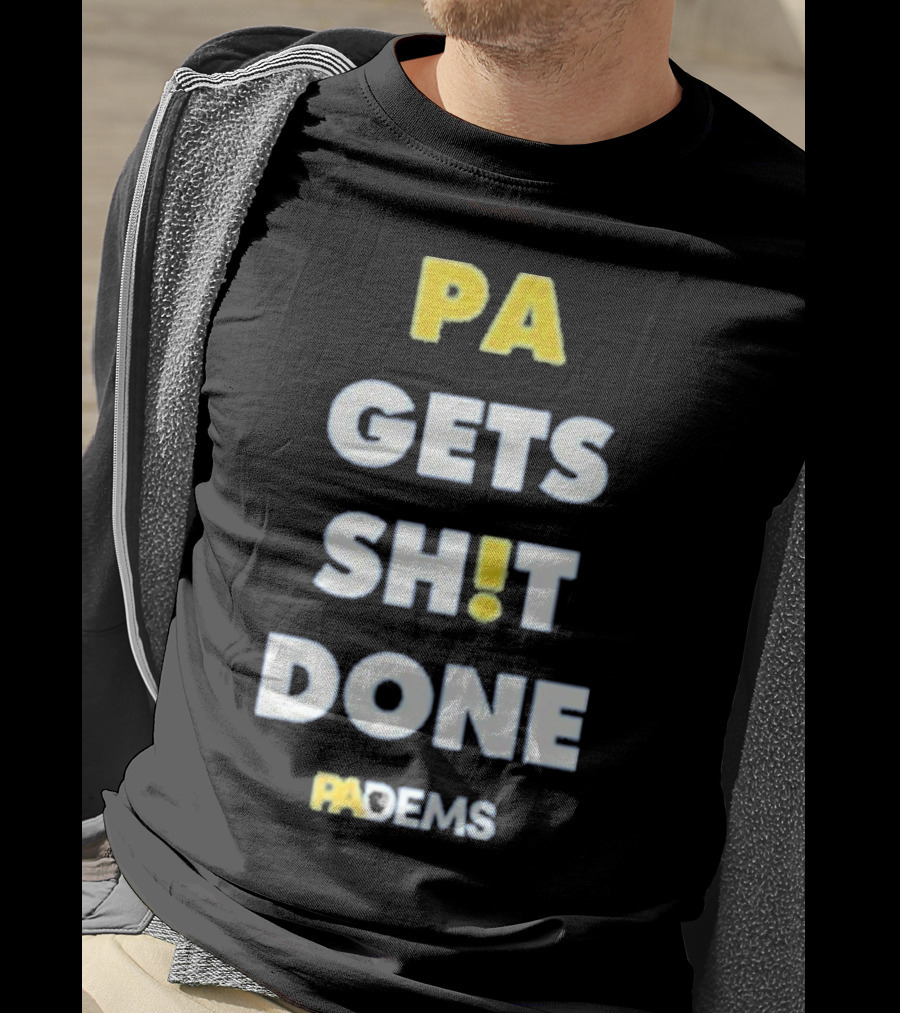 PA Gets Shit Done PADEMS T-Shirt
