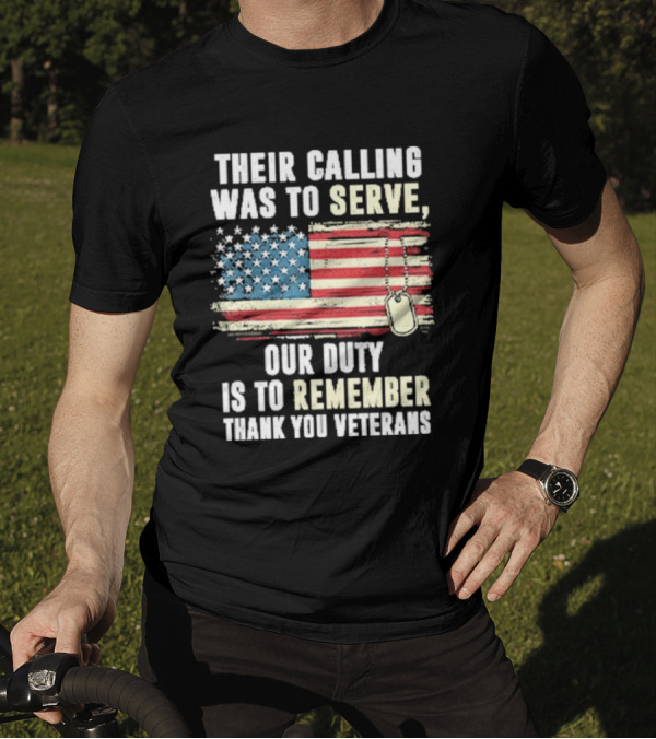 Their Calling Was To Serve Our Duty Is To Remember Thank You Veterans American Flag Dog Tags T-Shirt
