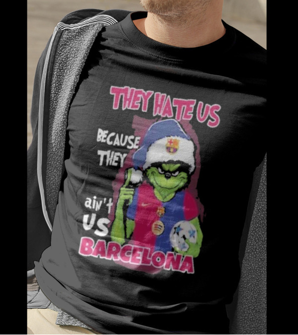 THEY HATE US BECAUSE THEY AIN'T US BARCELONA GRINCH SOCCER BALL T-Shirt