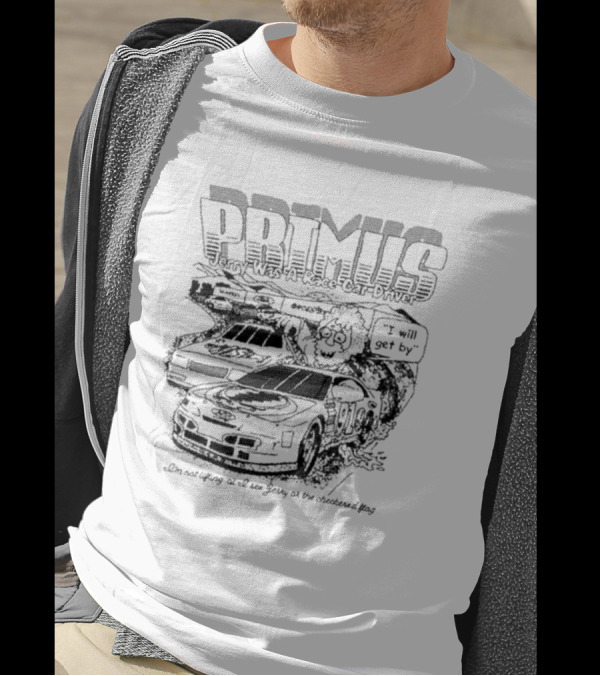 Primus Jerry Was A Racecar Driver I Will Get By Racing Scene T-Shirt