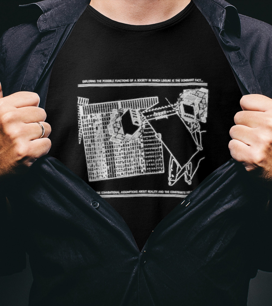 Exploring The Possible Functions Of A Society In Which Leisure Is The Dominant Fact In Which The Conventional Assumptions About Reality And The Constraints Imply T-Shirt