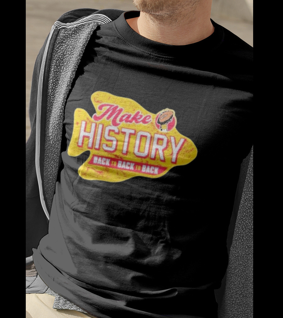 Make History Back To Back To Back Kansas City Chiefs Football Arrowhead T-Shirt