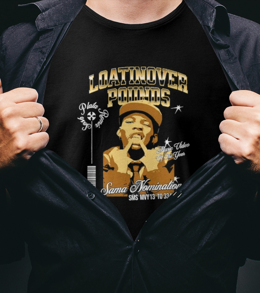 Loatinover Pounds Music Video Of The Year Poilios Sama Nomination SMS MVY13 To 33485 T-Shirt