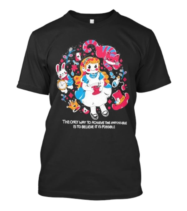 Wonderland Girl Alice The Only Way To Achieve The Impossible Is To Believe It Is Possible Cheshire Cat White Rabbit Playing Cards T-Shirt
