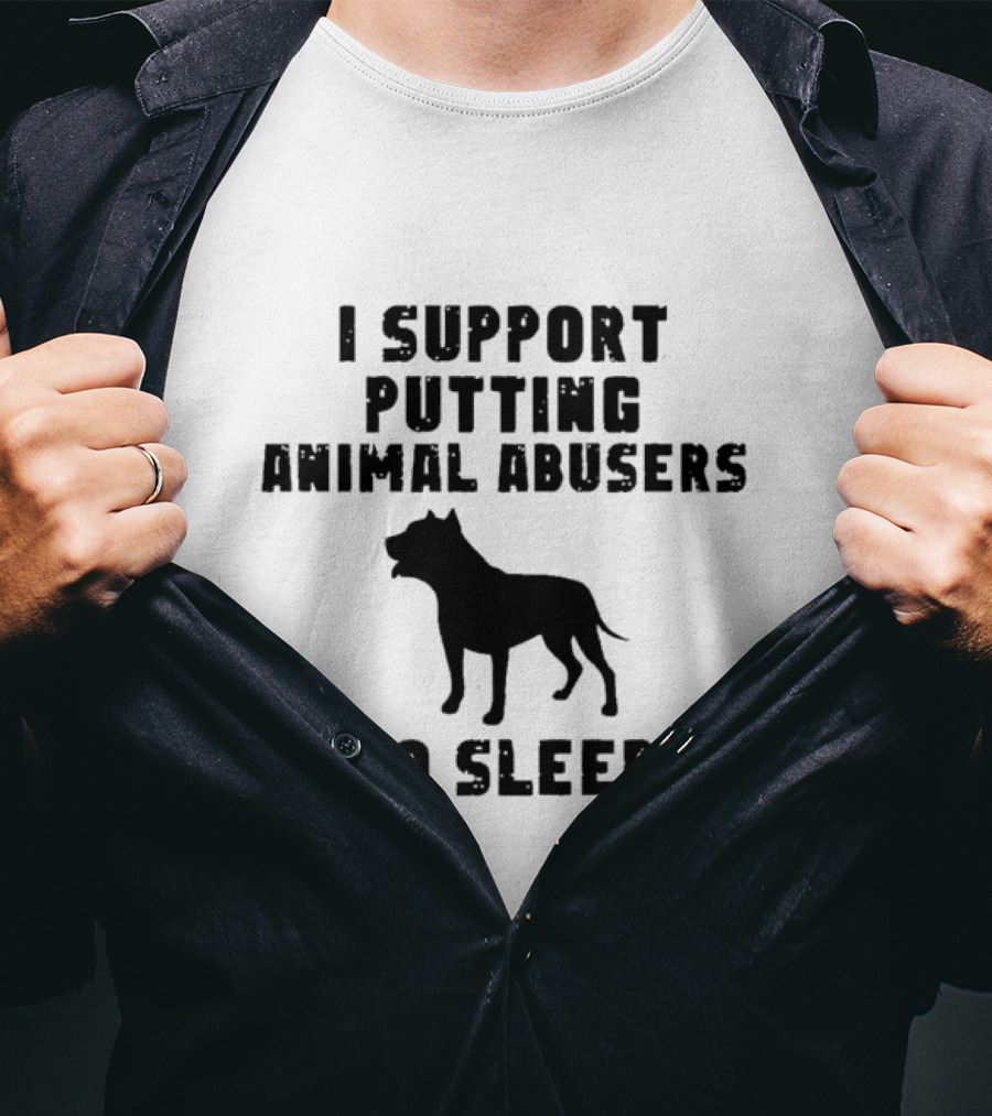 I Support Putting Animal Abusers To Sleep Dog T-Shirt