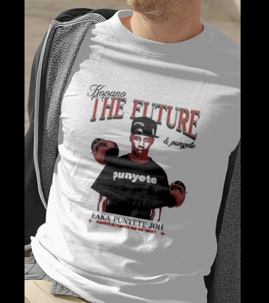Kopano The Future And Punyete Faka Punyete Joh Punyete Ke Punyete Ene Rae Tshela T-Shirt