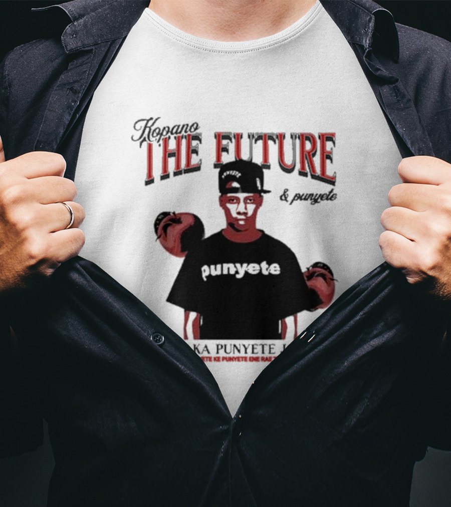 Kopano The Future And Punyete Faka Punyete Joh Punyete Ke Punyete Ene Rae Tshela T-Shirt