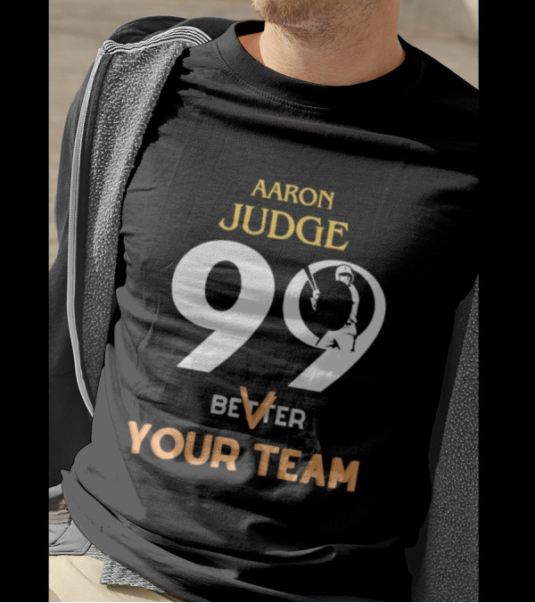 Aaron Judge 99 Better V Your Team T-Shirt