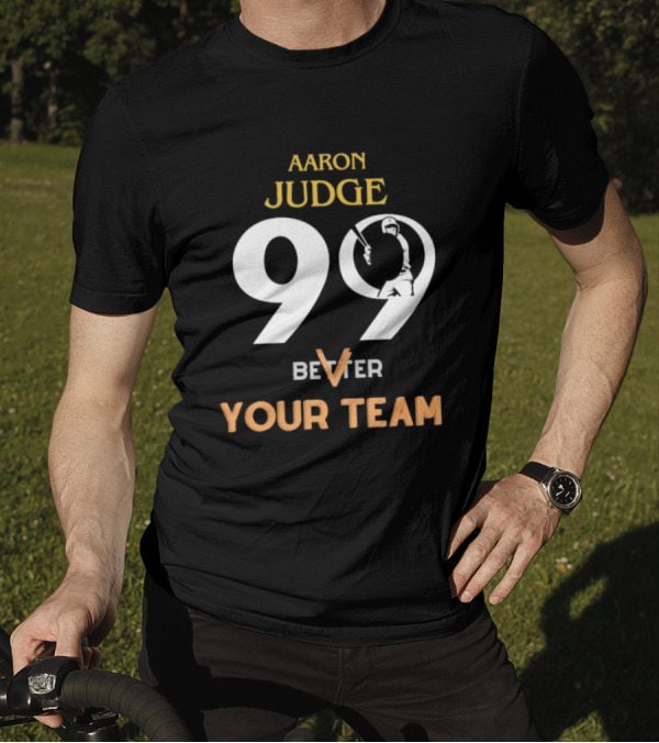 Aaron Judge 99 Better V Your Team T-Shirt